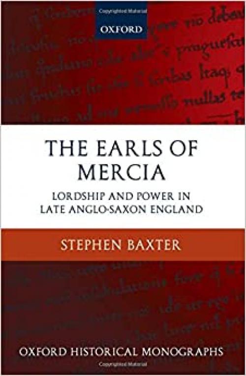  The Earls of Mercia: Lordship and Power in Late Anglo-Saxon England (Oxford Historical Monographs) 