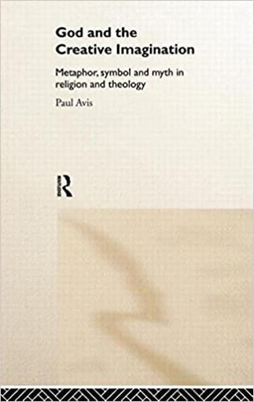  God and the Creative Imagination: Metaphor, Symbol and Myth in Religion and Theology 