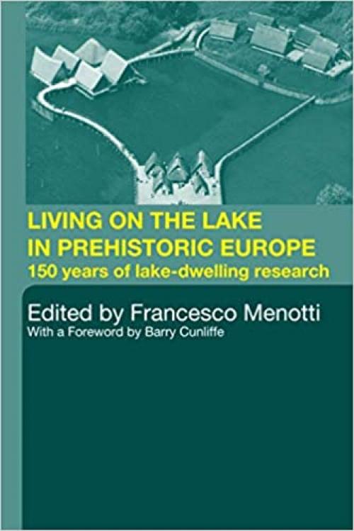  Living on the Lake in Prehistoric Europe: 150 Years of Lake-Dwelling Research 