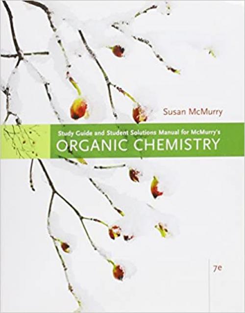  Study Guide with Solutions Manual for McMurry’s Organic Chemistry, 7th 