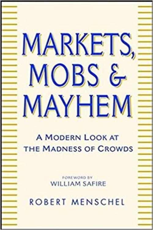  Markets, Mobs, and Mayhem: A Modern Look at the Madness of Crowds 