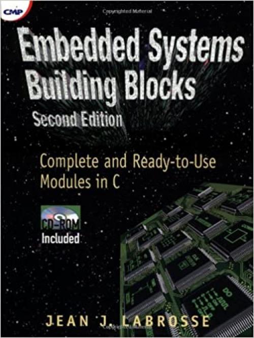  Embedded Systems Building Blocks, Second Edition: Complete and Ready-to-Use Modules in C 