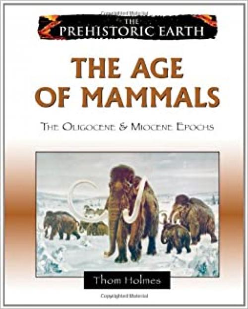  The Age of Mammals: The Oligocene & Miocene Epochs (Prehistoric Earth) 