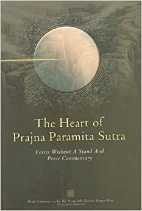  The Heart of Prajna Paramita Sutra: Verses Without a Stand and Prose Commentary 