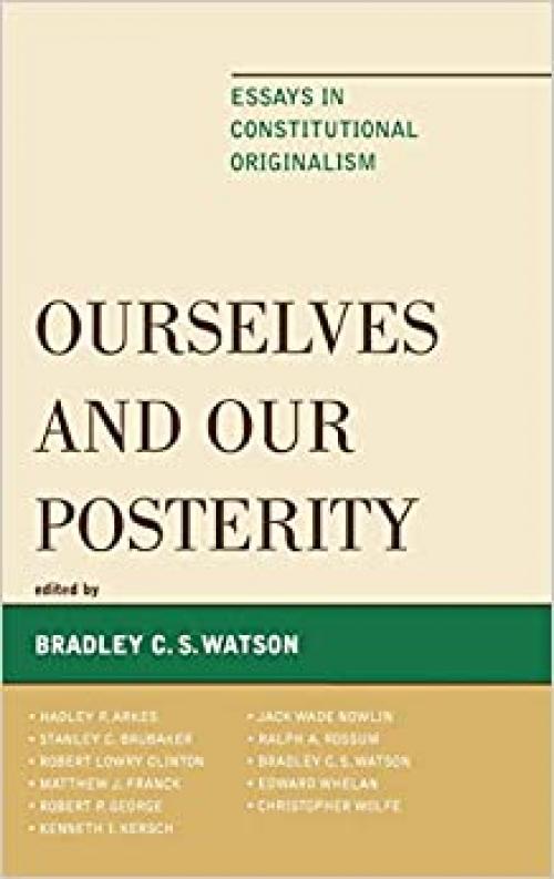  Ourselves and Our Posterity: Essays in Constitutional Originalism 