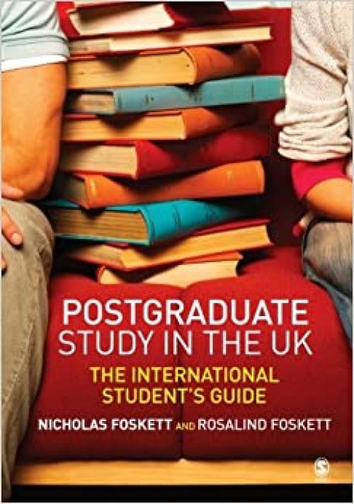  Postgraduate Study in the UK: The International Student′s Guide 