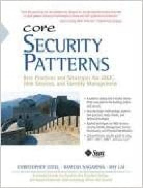  Core Security Patterns: Best Practices and Strategies for J2EE, Web Services, and Identity Management 