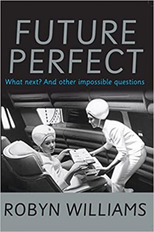  Future Perfect: What next? and other impossible questions 