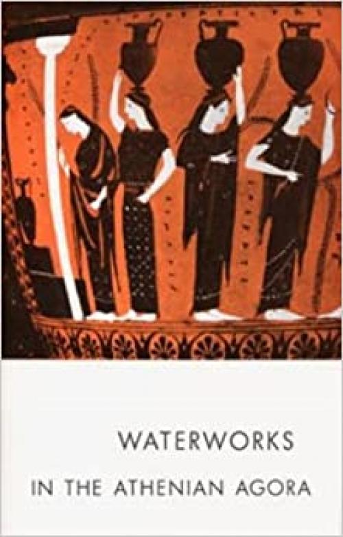  Waterworks in the Athenian Agora (Agora Picture Book) 