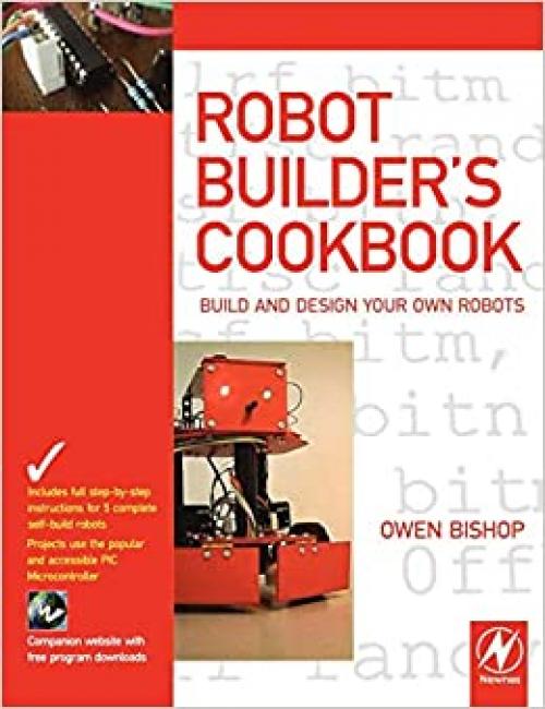  Robot Builder's Cookbook: Build and Design Your Own Robots 