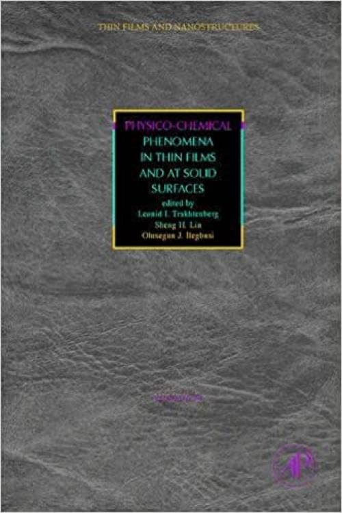  Physico-Chemical Phenomena in Thin Films and at Solid Surfaces (Volume 34) (Thin Films and Nanostructures, Volume 34) 