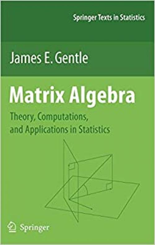  Matrix Algebra: Theory, Computations, and Applications in Statistics (Springer Texts in Statistics) 