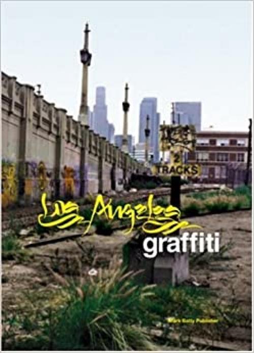  Los Angeles Graffiti: Urban Angels Unite the Masses in America's Anit-city 