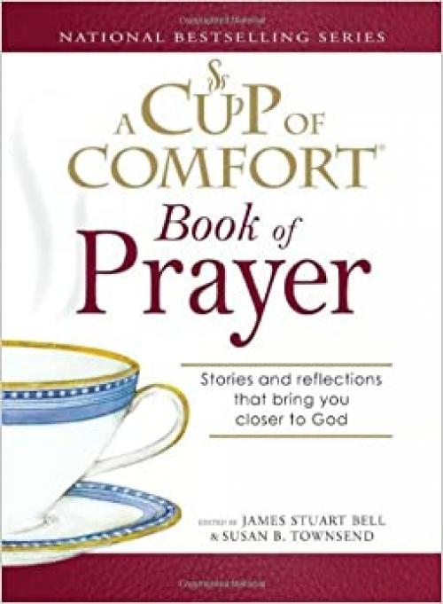  A Cup of Comfort Book of Prayer: Stories and reflections that bring you closer to God 