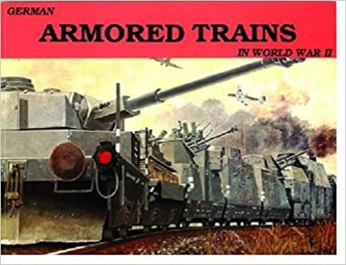  German Armored Trains in World War II (Schiffer Military, Vol. 17) (v. 1) 