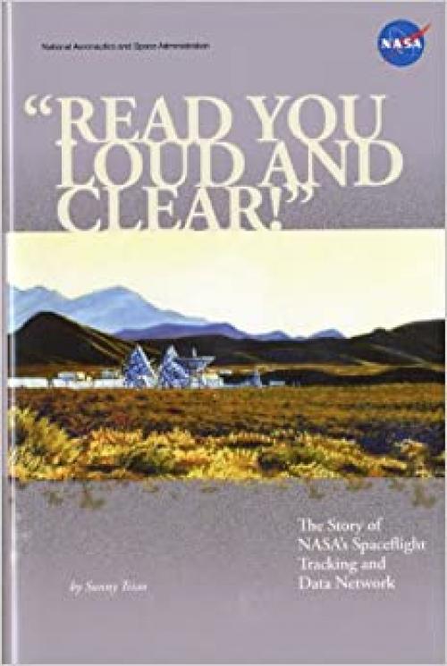  Read You Loud and Clear: The Story of NASA's Spaceflight Tracking and Data Network (NASA History) 