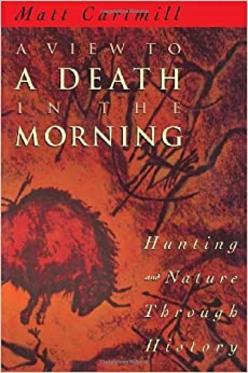  A View to a Death in the Morning: Hunting and Nature Through History 