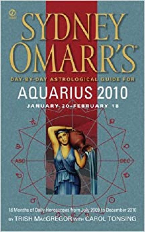  Sydney Omarr's Day-By-Day Astrological Guide for the Year 2010: Aquarius (SYDNEY OMARR'S DAY BY DAY ASTROLOGICAL GUIDE FOR AQUARIUS) 