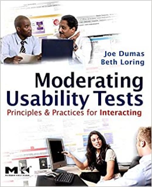  Moderating Usability Tests: Principles and Practices for Interacting (Interactive Technologies) 