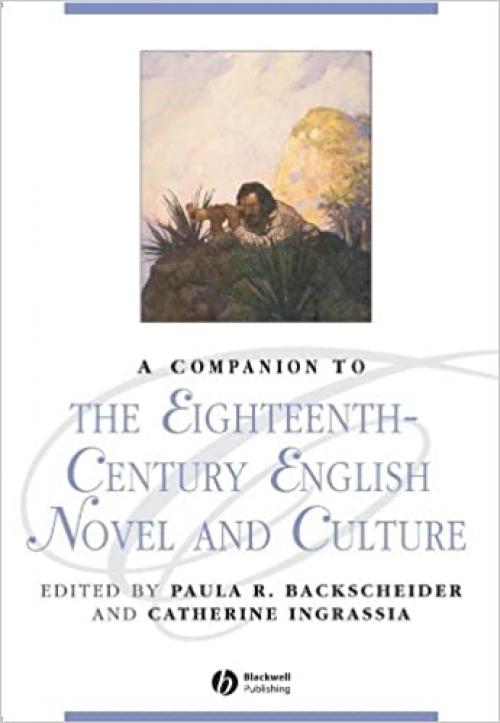  A Companion to the Eighteenth-Century English Novel and Culture (Blackwell Companions to Literature and Culture) 