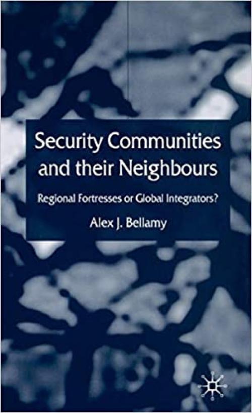  Security Communities and their Neighbours: Regional Fortresses or Global Integrators? 