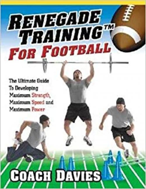  Renegade Training for Football: The Ultimate Guide to Developing Maximum Strength, 