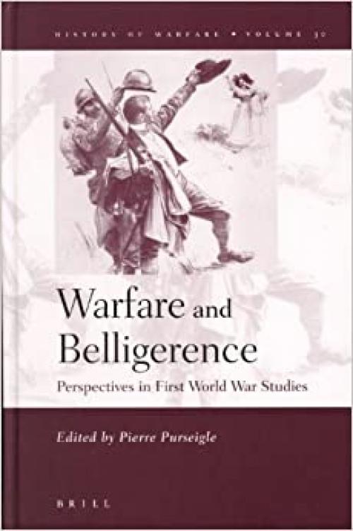  Warfare And Belligerence: Perspectives In First World War Studies (History of Warfare, 30) (History of Warfare (Brill)) 