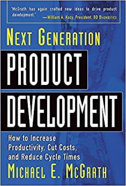  Next Generation Product Development : How to Increase Productivity, Cut Costs, and Reduce Cycle Times 