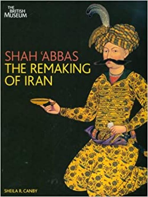  Shah Abbas: The Remaking of Iran 