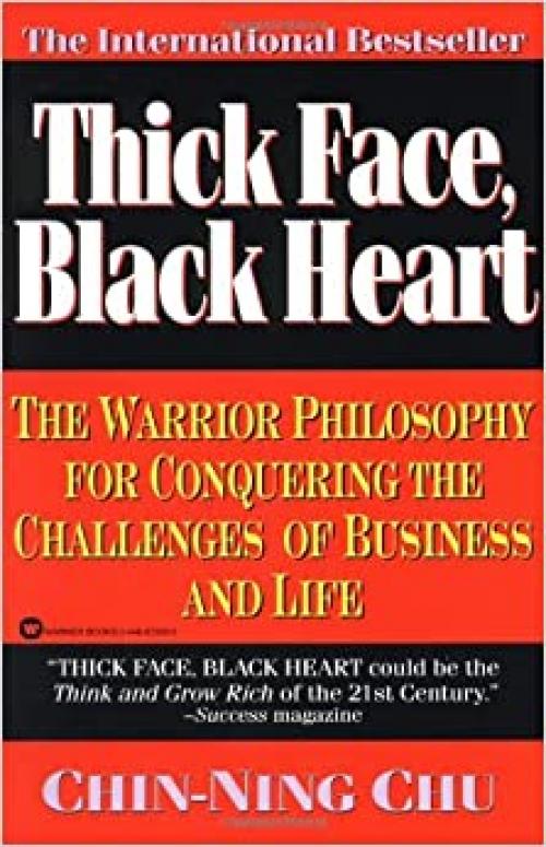  Thick Face, Black Heart: The Warrior Philosophy for Conquering the Challenges of Business and Life 