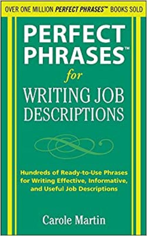  Perfect Phrases for Writing Job Descriptions: Hundreds of Ready-to-Use Phrases for Writing Effective, Informative, and Useful Job Descriptions (Perfect Phrases Series) 