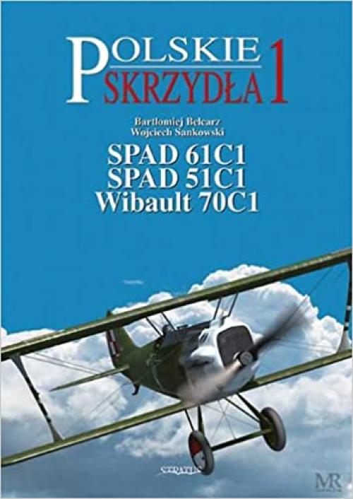  SPAD 61C1, SPAD 51C1, Wibault 70C1 (Polish Wings) (Polish Edition) 