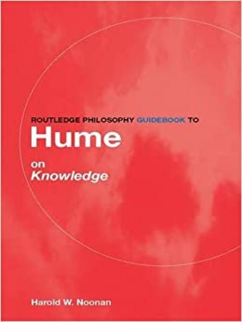  Routledge Philosophy GuideBook to Hume on Knowledge (Routledge Philosophy GuideBooks) 