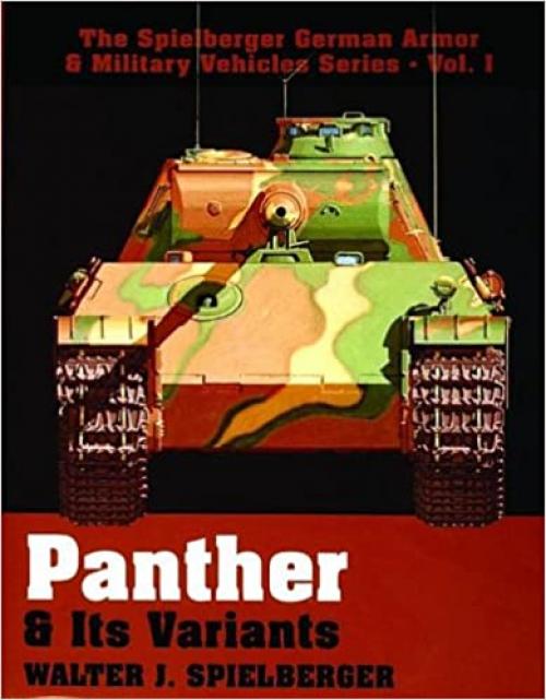  Panther & Its Variants (The Spielberger German Armor & Military Vehicles) 