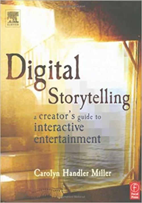  Digital Storytelling: A Creator's Guide to Interactive Entertainment 