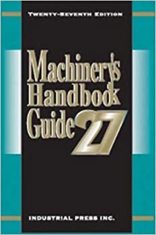  Machinery's Handbook Guide (MACHINERY'S HANDBOOK GUIDE TO THE USE OF TABLES AND FORMULAS) 