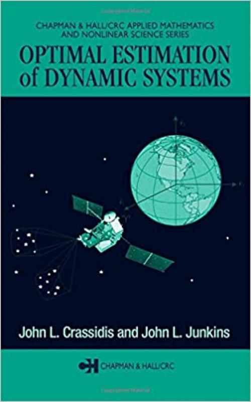  Optimal Estimation of Dynamic Systems (Chapman & Hall/CRC Applied Mathematics & Nonlinear Science) 