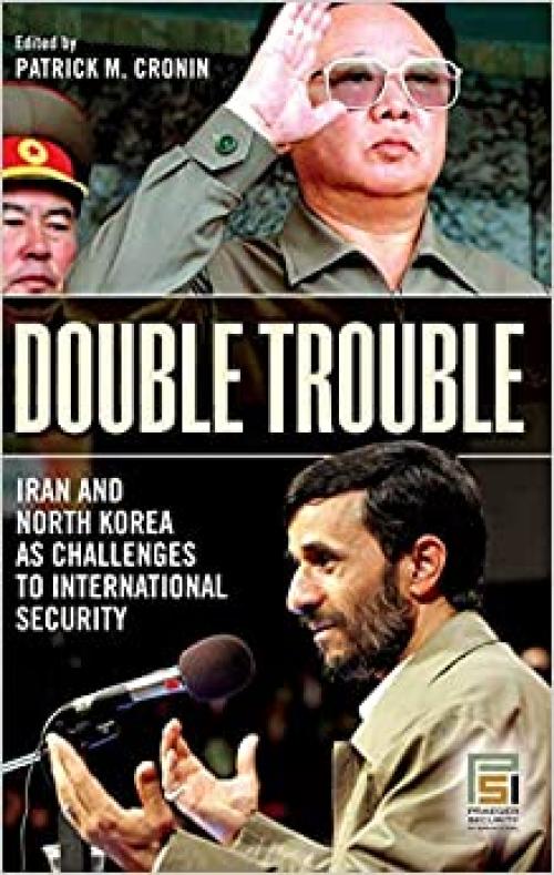  Double Trouble: Iran and North Korea as Challenges to International Security (Praeger Security International) 