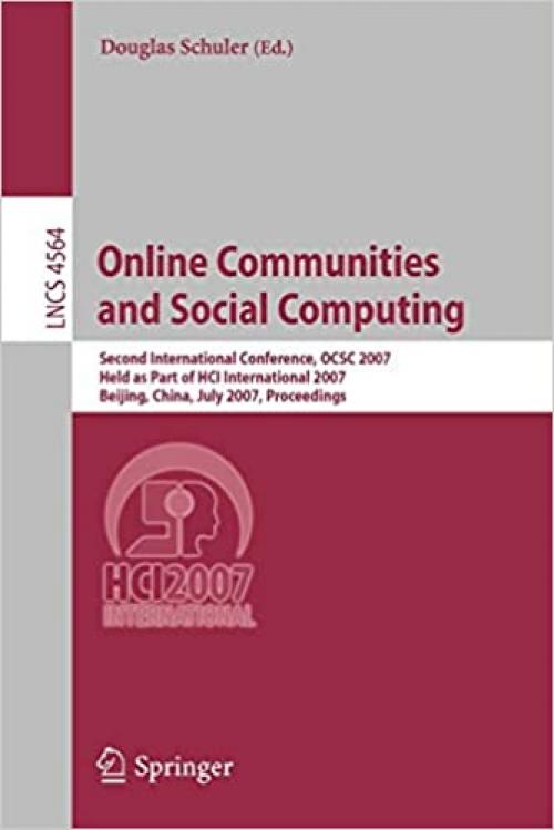  Online Communities and Social Computing: Second International Conference, OCSC 2007, Held as Part of HCI International 2007, Beijing, China, July ... (Lecture Notes in Computer Science (4564)) 