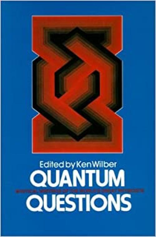  Quantum Questions: Mystical Writings of The World's Great Physicists 