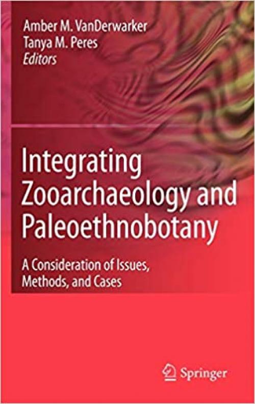  Integrating Zooarchaeology and Paleoethnobotany: A Consideration of Issues, Methods, and Cases 