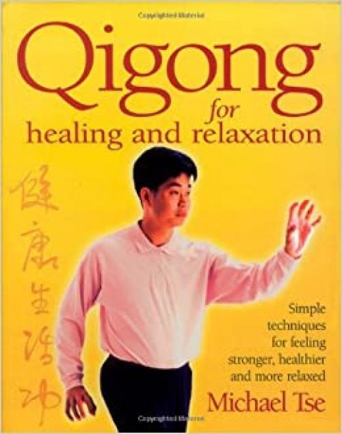  Qigong for Healing and Relaxation: Simple Techniques for Feeling Stronger, Healthier, and More Relaxed 