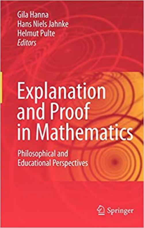  Explanation and Proof in Mathematics: Philosophical and Educational Perspectives 