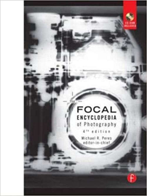  The Focal Encyclopedia of Photography, Fourth Edition 