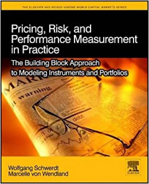  Pricing, Risk, and Performance Measurement in Practice: The Building Block Approach to Modeling Instruments and Portfolios (The Elsevier and Mondo Visione World Capital Markets) 