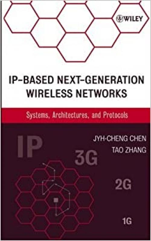  IP-Based Next-Generation Wireless Networks: Systems, Architectures, and Protocols 