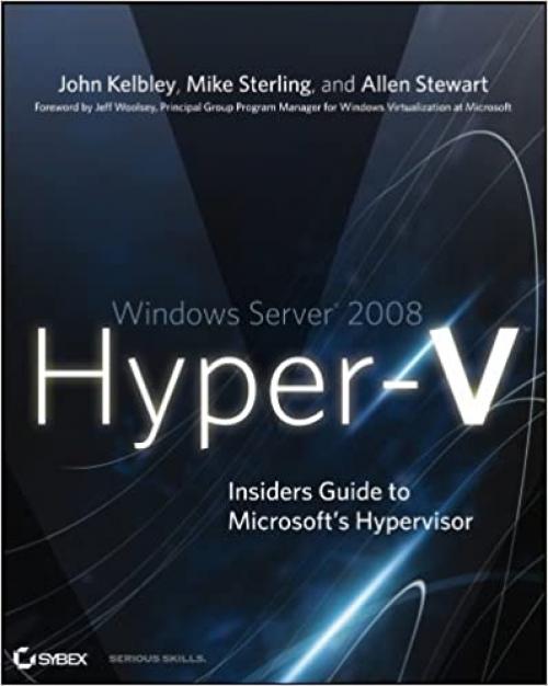  Windows Server 2008 Hyper-V: Insiders Guide to Microsoft's Hypervisor 