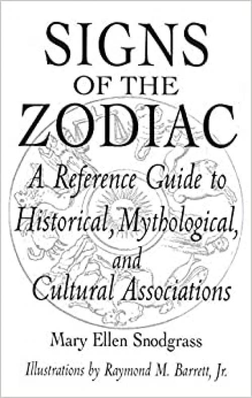  Signs of the Zodiac: A Reference Guide to Historical, Mythological, and Cultural Associations (Studies; 33) 