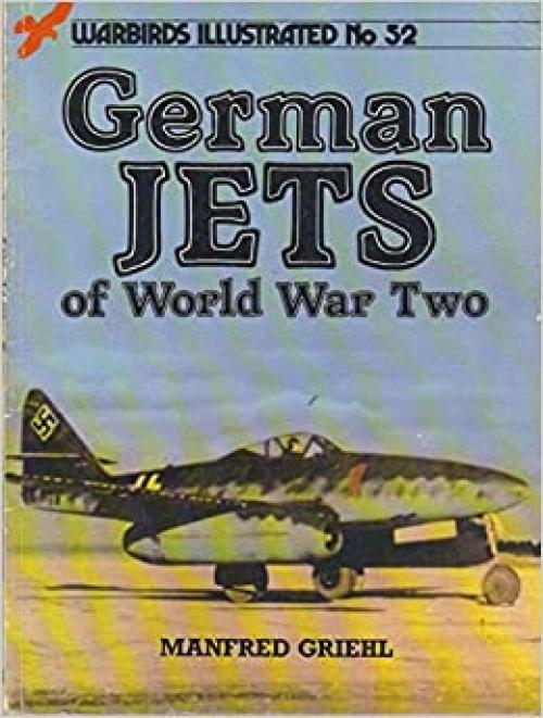  German Jets of World War Two (Warbirds Illustrated No. 52) 