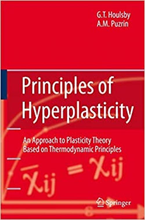  Principles of Hyperplasticity: An Approach to Plasticity Theory Based on Thermodynamic Principles 